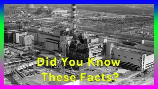 Did You Know? Interesting Facts About Chernobyl Disaster