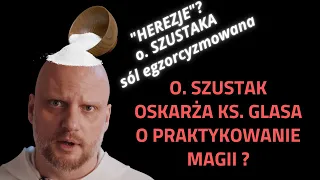 🔶Herezje o Szustaka - sól egzorcyzmowana