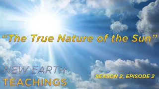 The True Nature of the Sun | New Earth Teachings: S02E02