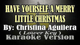 HAVE YOURSELF A MERRY LITTLE CHRISTMAS - Christina Aguilera (KARAOKE) Lower Key
