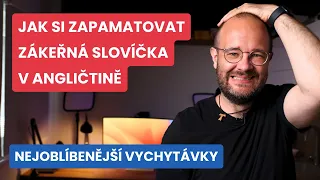 Jak si zapamatovat zákeřná slovíčka v angličtině - nejoblíbenější vychytávky