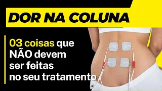 Dor na Coluna - Cuidado com essas 03 coisas no tratamento