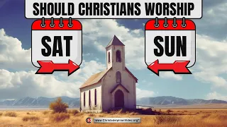 Should Christians Worship on Saturday or Sunday?