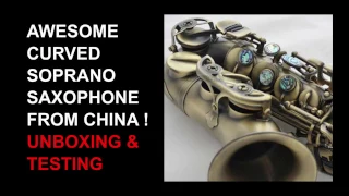 Unboxing a Curved Soprano Saxophone _Made in China