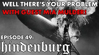 Well There's Your Problem | Episode 49: hindenburg