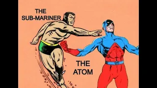 Part 9: Sub-Mariner and The Atom!  The Greatest Superheroes You Might Not Have Heard of