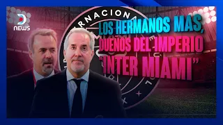 Los hermanos Mas, dueños del imperio "Inter Miami" - Informe Especial de #DNEWS