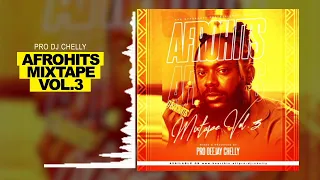 AFROHITS MIXTAPE 3 - PRO DJ CHELLY [FT OMAH LAY, CKAAY, JOE BOY, FIREBOY DML, BURNA BOY etc]