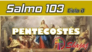 Salmo 103 - Domingo de Pentecostés - 23 de mayo  - Ciclo B - SHAJAJ