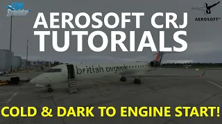 MSFS | Aerosoft CRJ - How to Fly the CRJ Tutorials - Episode 1 Cold & Dark to Engine Start! [CRJ700]