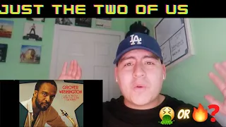 MY FIRST TIME HEARING GROVER WASHINGTON JR - JUST THE TWO OF US | REACTION