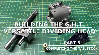 Building The GHT Versatile Dividing Head - Part 3 - Completing the Tailstock