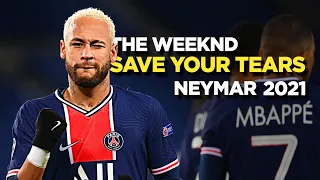 Neymar Jr 2021 • The Weeknd - Save Your Tears • Skills & Goals | HD