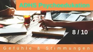 ADHS - Psychoedukation 8/10 : Gefühle wahrnehmen Stimmungen regulieren