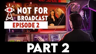 NOT FOR BROADCAST EPISODE 2 Gameplay Walkthrough PART 2 [4K 60FPS PC ULTRA] - No Commentary