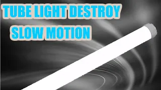 TUBE LIGHT DESTROY SLOW MOTION