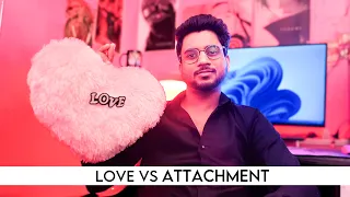 LOVE vs ATTACHMENT - Do You Love Them Or Just Attached?