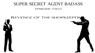Revenge of the Shopkeeper - Super Secret Agent Badass 2