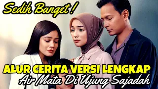 Film ini Sedih Banget  Dan Menguras Air Mata  - Alur Cerita Film Air Mata Di Ujung Sajadah (2023)