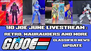 G.I. Joe Classified News Update: YO JOE JUNE 2024 LIVESTREAM   Retro, Marauders and More