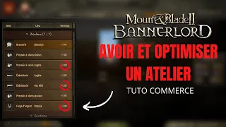 LES ATELIER - COMMENT LES OPTIMISER / Mount and Blade Bannerlord II