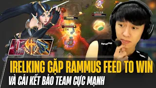 IRELKING ĐƯỜNG TRÊN GẶP NGAY RAMMUS HÀN QUỐC FEED TO WIN  VÀ CÁI KẾT BÁO TEAM CỰC MẠNH