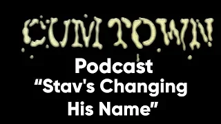 Stav's Changing His Name (9-17-2017) - Cum Town Premium (EP 53)