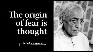 The origin of fear is thought | Krishnamurti