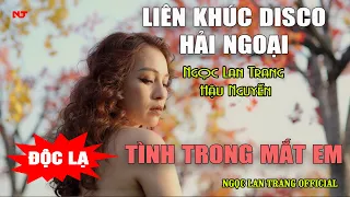 LK Disco Hải Ngoại Tình Trong Mắt Em - Hậu Nguyễn & Ngọc Lan Trang