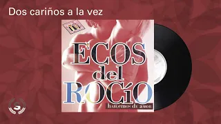 Ecos del Rocio - Dos cariños a la vez (Audio Oficial)