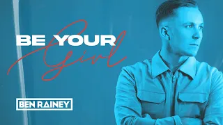 Ben Rainey - Be Your Girl (Official Lyric Video)