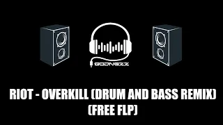 RIOT - Overkill [REMIX + FREE FLP]