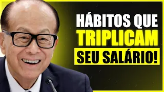 5 HÁBITOS PODEROSOS QUE PODEM TRIPLICAR SEU SALÁRIO | Li Ka-Shing - Dublado