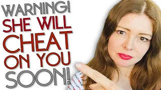 12 URGENT WARNING SIGNS She'll CHEAT On You SOON (And What To Do!)