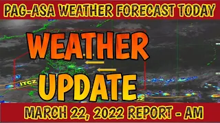 Weather Update Today | PAG-ASA Weather Update | March 22, 2022 - 4 AM