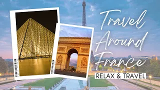 Travel Around France with Relaxing Music | Calming Music | Scenes from Paris & France | Europe