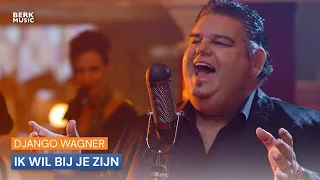 Django Wagner - Ik Wil Bij Je Zijn