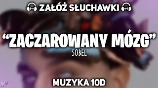 Sobel "Zaczarowany mózg" [MUZYKA 10D]