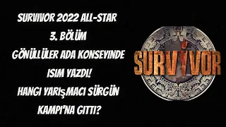 Survivor 2022 AllStar 3. Bölüm | Ada Konseyi'nde Gönüllüler kimi yazdı? | Sürgün Kampı'na kim gitti?