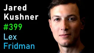 Jared Kushner: Israel, Palestine, Hamas, Gaza, Iran, and the Middle East | Lex Fridman Podcast #399