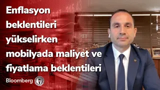 Enflasyon beklentileri yükselirken mobilyada maliyet ve fiyatlama beklentileri