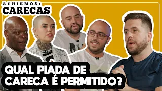 O QUE SE PASSA NA CABEÇA DE UM CARECA  - ACHISMOS #124