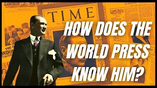 How did the World Press Describe Ataturk? Turkish Leader Mustafa Kemal Ataturk