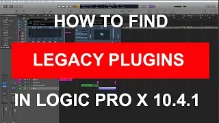 HOW TO FIND LEGACY PLUGINS IN Logic Pro X 10.4.1