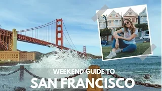 How to have the perfect weekend in SAN FRANCISCO | TRAVEL GUIDE