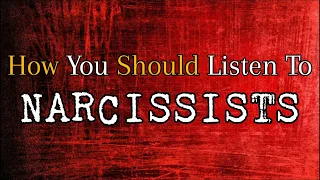 How You Should Listen To Narcissists