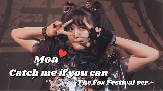 BABYMETAL - Catch Me If You Can ~The Fox Festival ver.~  (MOAMETAL mainly focus)