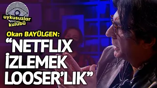 "Netflix İzlemek Loser'lık" | Uykusuzlar Kulübü - Okan Bayülgen