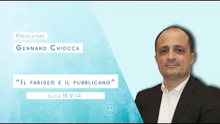 "Il fariseo e il pubblicano" Luca 18:9-14 predicatore pastore Gennaro Chiocca