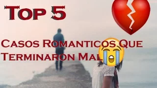 Top 5 Casos Romanticos Que Terminaron mal